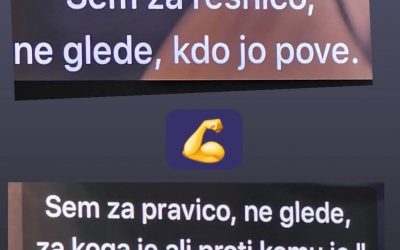 “Sem za resnico, ne glede kdo jo pove. Sem za pravico, ne glede za koga ali proti komu je!“